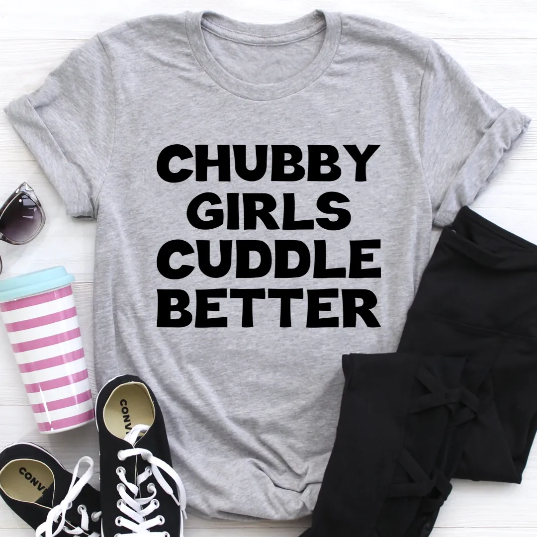 Graphic T-Shirts Chubby Girls Cuddle Better Tee