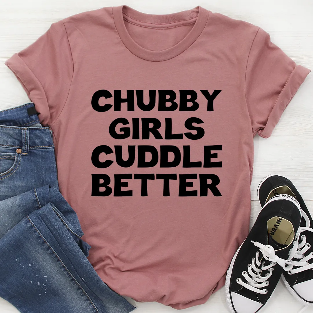 Graphic T-Shirts Chubby Girls Cuddle Better Tee