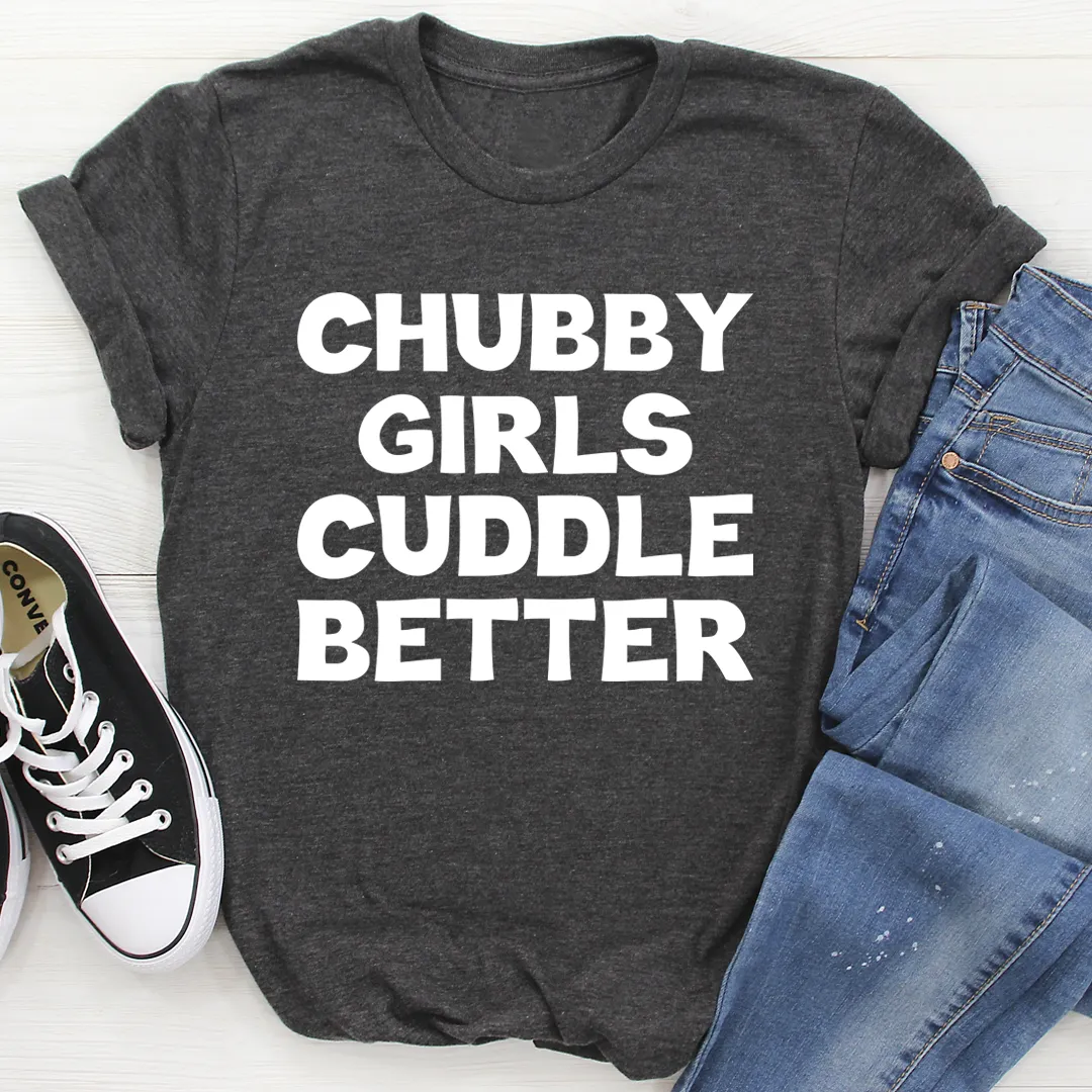 Graphic T-Shirts Chubby Girls Cuddle Better Tee